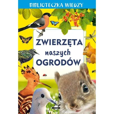 Zwierz�ta naszych ogrod�w. Biblioteczka wiedzy