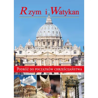 Rzym i Watykan. Podr� do pocz�tk�w chrze�cija�stwa