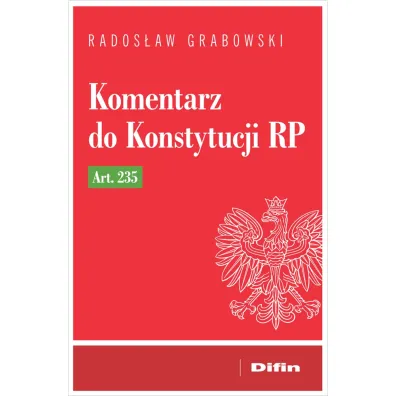 Komentarz do Konstytucji RP art. 235 - Rados�aw Grabowski