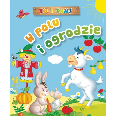 Tu i tam! W polu i ogrodzie - Ala Hanna Murgrabia, Anna Wi�niewska