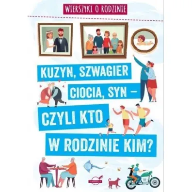 Wierszyki o rodzinie. Kuzyn, szwagier, ciocia, syn &ndash; czyli kto w rodzinie kim? - Agnieszka No�y�ska-Demianiuk