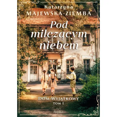 Pod milcz�cym niebem. Dom wyj�tkowy. Tom 1 - Katarzyna Majewska-Ziemba