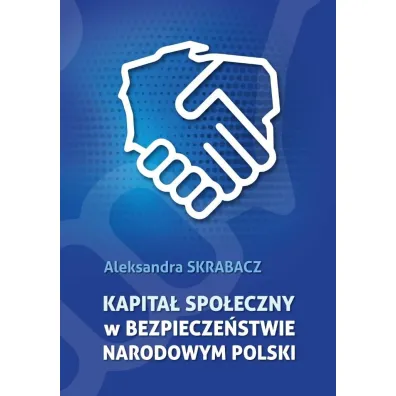 Kapita� spo�eczny w bezpiecze�stwie narodowym.. - Aleksandra Skrabacz