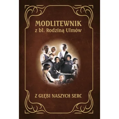 Modlitewnik z B�ogos�awion� Rodzin� Ulm�w. Z g��bi naszych serc - Pawe� To�pa