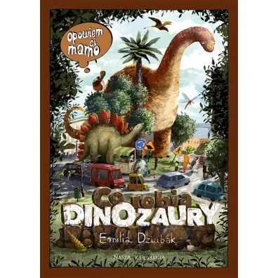 Opowiem ci, mamo, co robi� dinozaury