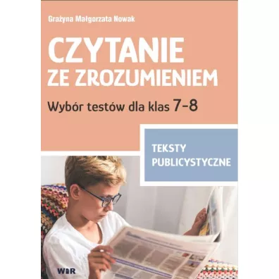 Czytanie ze zrozumieniem Wyb�r test�w dla klas 7-8 Teksty publicystyczne - Gra�yna Ma�gorzata  Nowak