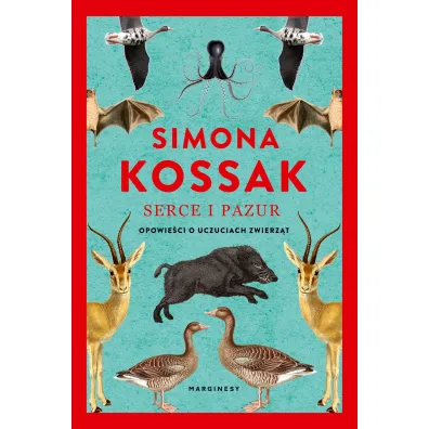Serce i pazur. Opowie�ci o uczuciach zwierz�t - Simona Kossak
