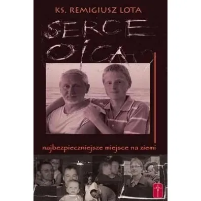 Serce Ojca - najbezpieczniejsze miejsce na ziemi - Remigiusz Lota
