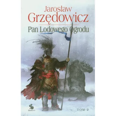 Pan Lodowego Ogrodu. Tom 2 - Jaros�aw Grz�dowicz