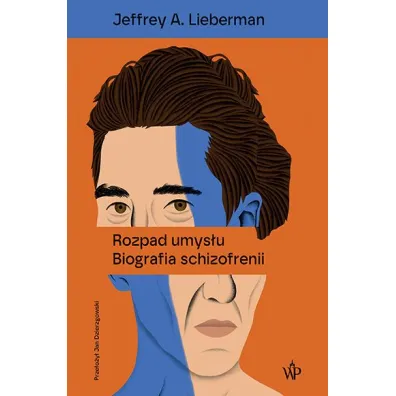Rozpad umys�u. Biografia schizofrenii - Jeffrey A. Lieberman