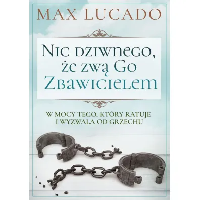 Nic dziwnego, �e zw� Go Zbawicielem - Max Lucado