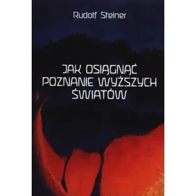 Jak osi�gn�� poznanie wy�szych �wiat�w - Rudolf Steiner