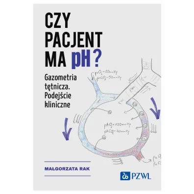 Czy pacjent ma pH? Gazometria t�tnicza. Podej�cie kliniczne - Ma�gorzata  Rak