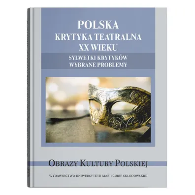 Polska krytyka teatralna XX wieku. Sylwetki krytyk�w. Wybrane problemy - Monika Gabry�-S�awi�ska