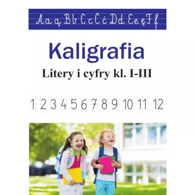 Kaligrafia. Literki i cyferki, klasy 1-3 - Monika Ostrowska