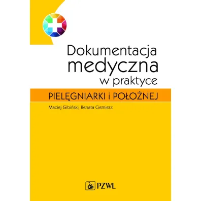 Dokumentacja medyczna w praktyce piel�gniarki i po�o�nej - Maciej Gibi�ski, Renata Ciemierz