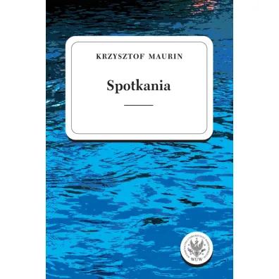 Spotkania Teksty wybrane Tom 3 - Krzysztof Maurin