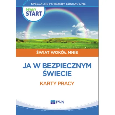 Pewny start. �wiat wok� mnie. Ja w bezpiecznym �wiecie. Karty pracy - Aneta Pliwka, Barbara Szostak, Katarzyna Radzka