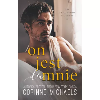 On jest dla mnie. The Arrowood Brothers. Tom 3 - Corinne Michaels