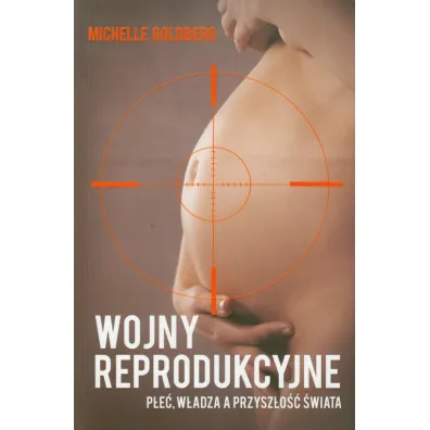 Wojny reprodukcyjne. P�e�, w�adza a przysz�o�� - Michelle Goldberg