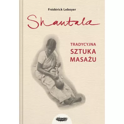 Shantala. Tradycyjna sztuka masa�u - Frederic Leboyer