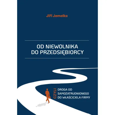 Od niewolnika do przedsi�biorcy, czyli droga od samozatrudnionego do w�a�ciciela firmy - Ji�� Jemelka