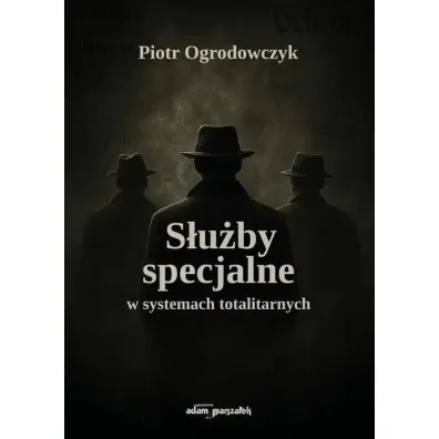 S�u�by specjalne w systemach totalitarnych - Piotr  Ogrodowczyk