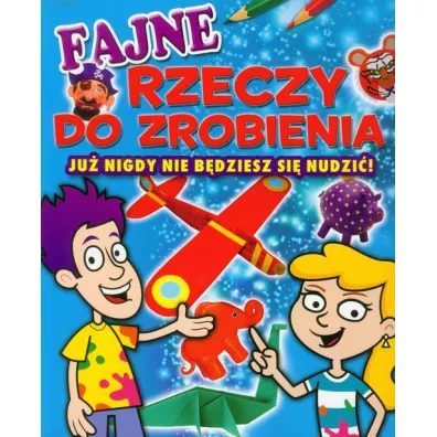 Fajne rzeczy do zrobienia. Ju� nigdy nie b�dziesz si� nudzi�! - Trevor Cook, Henry Sally, Penny Worms
