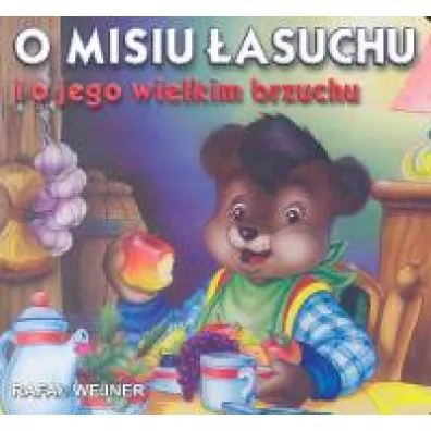 Klasyka wierszyka. O misiu �asuchu i o jego wielkim brzuchu - Rafa� Wejner