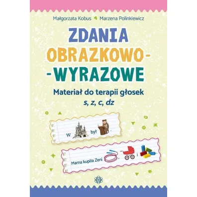 Zdania obrazkowo-wyrazowe Materia� do terapii g�osek s, z, c, dz. Zdania obrazkowo-wyrazowe. 4 - Ma�gorzata Kobus, Marzena Polinkiewicz