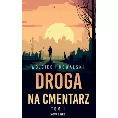 Droga na cmentarz. Tom 1 - Wojciech Kowalski