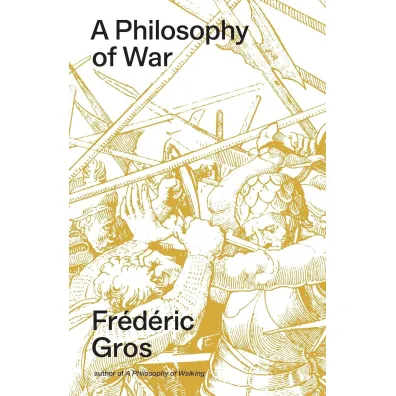 A Philosophy of War. Why We Fight - Frederic Gros