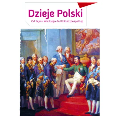 Zeszyt edukacyjny. Dzieje Polski. Od Sejmu Wielkiego do III Rzeczpospolitej - Aleksander D�ugo��cki