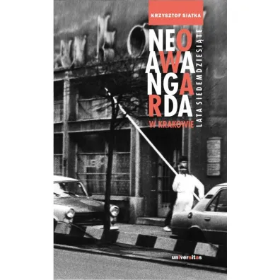 Neoawangarda w Krakowie Lata siedemdziesi�te - Krzysztof  Siatka
