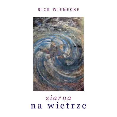 Ziarna na wietrze - Rick Wienecke