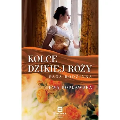 Kolce dzikiej r�y. Saga rodzinna. Tom 2 - Ewa Pop�awska