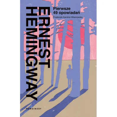 Pierwsze 49 opowiada� - Ernest Hemingway