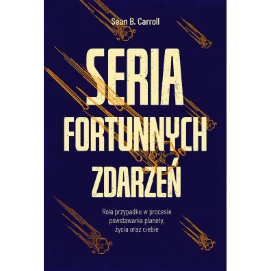 Seria fortunnych zdarze�. Rola przypadku w procesie powstawania planety, �ycia oraz ciebie - Sean B. Carroll