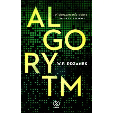 Algorytm. Trylogia AI-gent. Mroczne kody. Tom 1 - W P Rdzanek