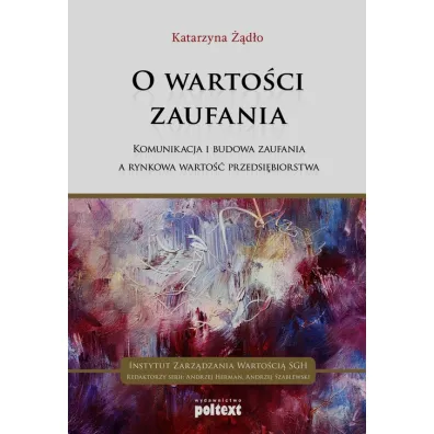 O warto�ci zaufania. Komunikacja i budowa zaufania a rynkowa warto�� przedsi�biorstwa - Katarzyna ��d�o