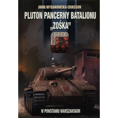 Pluton Pancerny Batalionu " Zo�ka" w Powstaniu Warszawskim - Anna Wyganowska-Eriksson