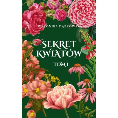 Sekret Kwiat�w. Tom 1 - Weronika D�browska
