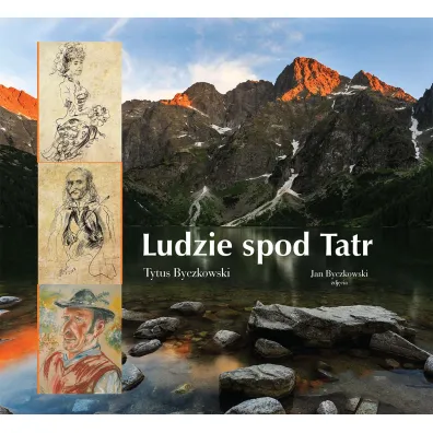 Ludzie spod Tatr - Tytus Byczkowski