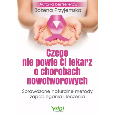 Czego nie powie Ci lekarz o chorobach nowotworowych - Bo�ena Przyjemska
