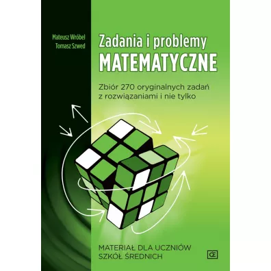 Zadania i problemy matematyczne. Zbi�r 270 orginalnych zada� z rozwi�zaniami i nie tylko - Tomasz Szwed, Mateusz Wr�bel