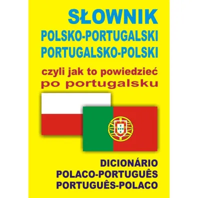 S�ownik polsko-portugalski portugalsko-polski czyli jak to powiedzie� po portugalsku - Monika �wida, Ana Isabel W�s-Martins