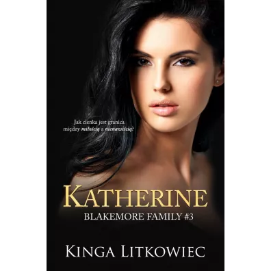 Katherine. Blakemore Family. Tom 3 - Kinga Litkowiec