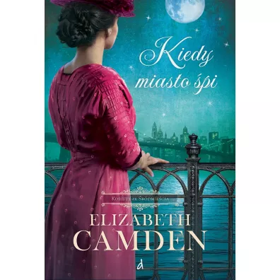 Kiedy miasto �pi Kobiety ze �r�dmie�cia Tom 1 - Elizabeth Camden