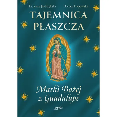 Tajemnica P�aszcza Matki Bo�ej z Guadalupe