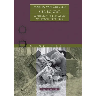 Si�a bojowa. Wehrmacht i US Army w latach 1939–1945 - Martin van Creveld